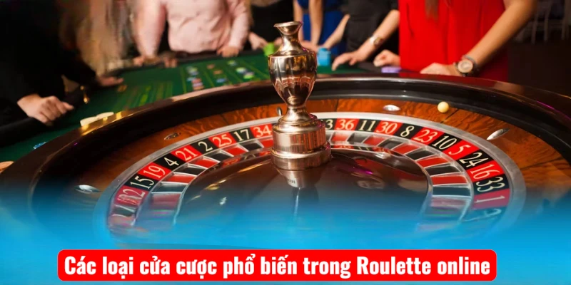 Các loại cửa cược phổ biến trong Roulette online